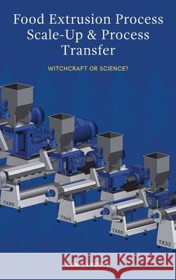 Food Extrusion Process Scale-Up and Process Transfer: Witchcraft or Science? Dennis Forte Gordon Young 9780994543363 Food Industry Engineering - książka