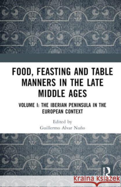 Food, Feasting and Table Manners in the Late Middle Ages  9781032331195 Taylor & Francis Ltd - książka