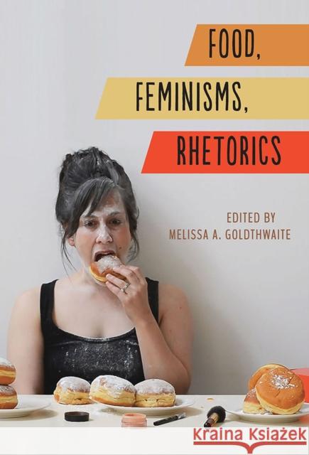Food, Feminisms, Rhetorics Melissa A. Goldthwaite Kristin K. Winet Abby L. Wilkerson 9780809335909 Southern Illinois University Press - książka