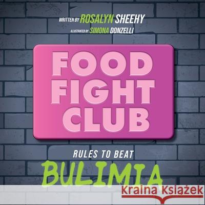 Food Fight Club: Rules to Beat Bulimia Rosalyn Sheehy, Simona Donzelli 9781646632640 Koehler Books - książka