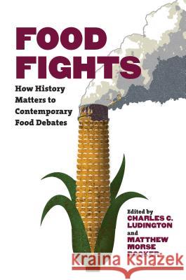 Food Fights: How History Matters to Contemporary Food Debates Charles C. Ludington Matthew Morse Booker 9781469652887 University of North Carolina Press - książka