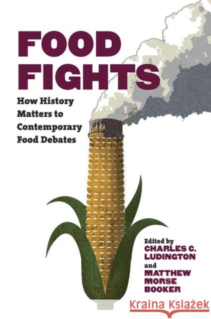 Food Fights: How History Matters to Contemporary Food Debates Charles C. Ludington Matthew Morse Booker 9781469652894 University of North Carolina Press - książka