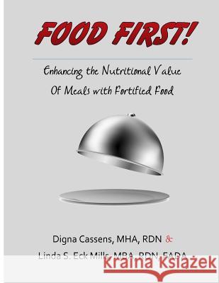 Food First! Enhancing the Nutritional Value of Meals with Fortified Food: A creative and survey friendly supplement program Mills, Mba Rdn Fada Linda S. Eck 9780692208243 Digna Cassens & Linda S. Eck Mills - książka