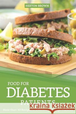 Food for Diabetes Patients: More than 30 Recipes to Effectively Manage Diabetes Heston Brown 9781097309740 Independently Published - książka