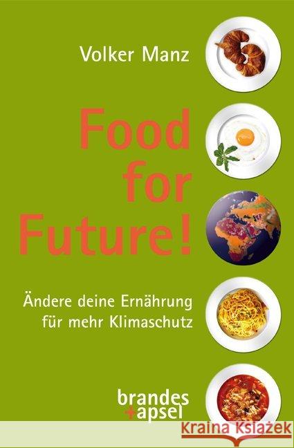 Food for Future! : Ändere deine Ernährung für mehr Klimaschutz Manz, Volker 9783955582746 Brandes & Apsel - książka