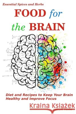 Food for the Brain: Diet and Recipes to Keep Your Brain Healthy and Improve Focus Joseph Veebe 9781695822870 Independently Published - książka