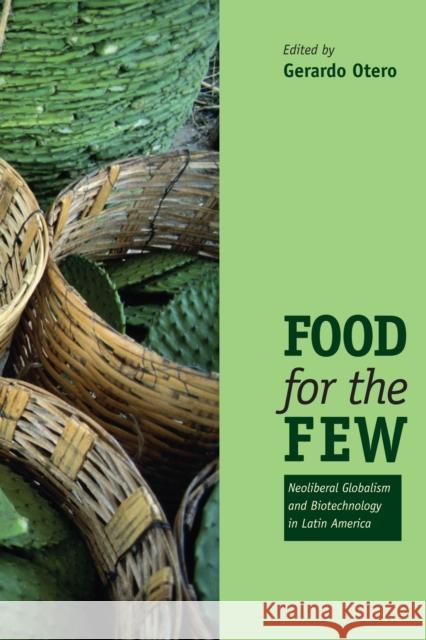 Food for the Few: Neoliberal Globalism and Biotechnology in Latin America Otero, Gerardo 9780292726130 University of Texas Press - książka