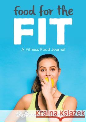 Food for the Fit - A Fitness Food Journal @ Journals and Notebooks 9781683265313 Speedy Publishing LLC - książka