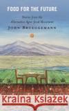 Food for the Future: Stories from the Alternative Agro-food Movement John Brueggemann 9781666930719 Lexington Books