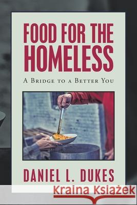 Food for the Homeless: A Bridge to a Better You Daniel L. Dukes 9781664124653 Xlibris Us - książka