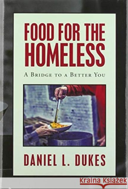 Food for the Homeless: A Bridge to a Better You Daniel L. Dukes 9781664124660 Xlibris Us - książka
