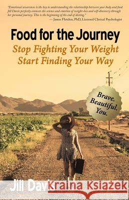 Food for the Journey: Stop Fighting Your Weight, Start Finding Your Way Jill Davis 9780998274607 Free Agent Press - książka