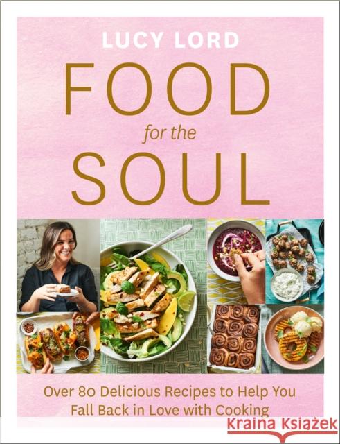 Food for the Soul: Over 80 Delicious Recipes to Help You Fall Back in Love with Cooking Lucy Lord 9780008421083 HarperCollins Publishers - książka