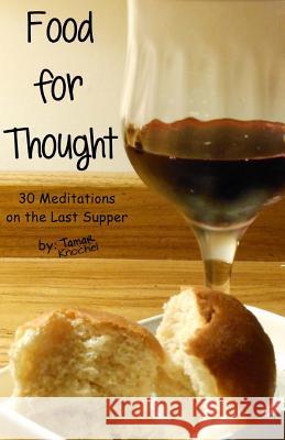 Food for Thought: 30 Meditations on the Last Supper Tamar Knochel 9781482004885 Createspace - książka