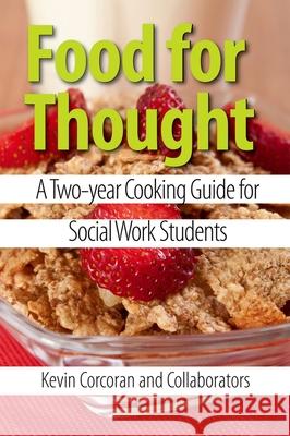 Food for Thought: A Two-Year Cooking Guide for Social Work Students Kevin Corcoran 9780190616458 Oxford University Press, USA - książka