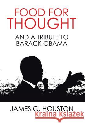 Food for Thought: And a Tribute to Barack Obama James G. Houston 9781524585594 Xlibris - książka