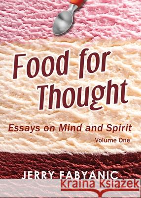 Food for Thought: Essays on Mind and Spirit Fabyanic, Jerry 9780996963633 Western Exposure - książka