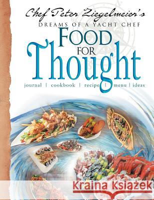 Food for Thought: Food for Thought Ziegelmeier, Chef Peter 9781477144558 Xlibris Corporation - książka