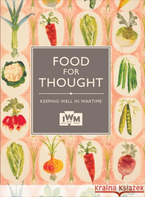 Food for Thought: Keeping Well in Wartime Imperial War Museum (Great Britain) 9781904897767 Imperial War Museum - książka