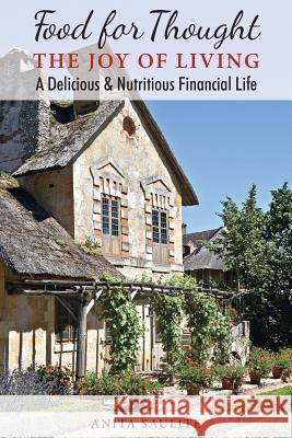 Food For Thought: The Joy Of Living A Delicious & Nutritious Financial Life Saulite, Anita 9780994007308 Anita Saulite - książka