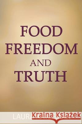 Food Freedom And Truth: How to Stop Following Your Thoughts to the Refrigerator Katleman, Laura 9781477544785 Createspace - książka