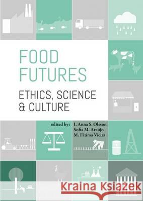 Food Futures: Ethics, Science and Culture: 2016 I. Anna S. Olsson Sofia M. Araujo M. Fatima Vieira 9789086862887 Wageningen Academic Publishers - książka