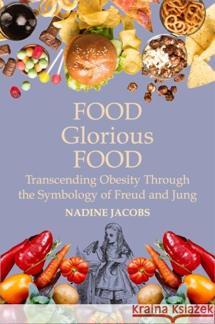 Food, Glorious Food: Transcending Obesity Through the Symbology of Freud and Jung Nadine Jacobs   9781801520263 Aeon Books - książka