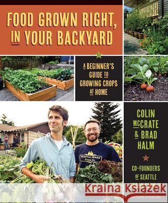 Food Grown Right, in Your Own Backyard: A Beginner's Guide to Growing Crops at Home Colin McCrate Brad Halm Hilary Dahl 9781594856839 Skipstone Press - książka