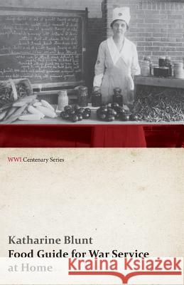 Food Guide for War Service at Home (WWI Centenary Series) Katharine Blunt 9781473313132 Last Post Press - książka