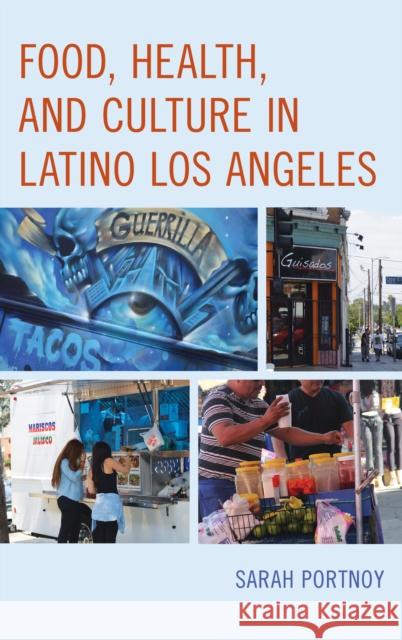 Food, Health, and Culture in Latino Los Angeles  9781442251298 Rowman & Littlefield Publishers - książka