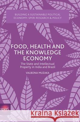 Food, Health and the Knowledge Economy: The State and Intellectual Property in India and Brazil Muzaka, Valbona 9781137593054 Palgrave MacMillan - książka