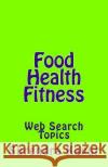 Food Health Fitness: Web Search Topics Surendra Kapur 9781533112354 Createspace Independent Publishing Platform