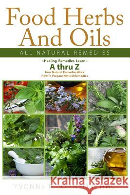 Food Herbs And Oils: All Natural Remedies Johnson, Yvonne P. 9781511986106 Createspace - książka