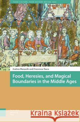 Food, Heresies, and Magical Boundaries in the Middle Ages Francesca Tasca 9789463727969 Amsterdam University Press - książka