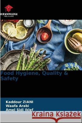 Food Hygiene, Quality & Safety Kaddour Ziani Waafa Arabi Amel Sidi Iklef 9786205743058 Our Knowledge Publishing - książka