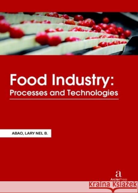 Food Industry: Processes and Technologies Lary Nel B. Abao   9781680945768 Arcler Education Inc - książka