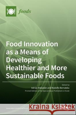 Food Innovation as a Means of Developing Healthier and More Sustainable Foods Rabad Rodolfo Bernab 9783036520896 Mdpi AG - książka