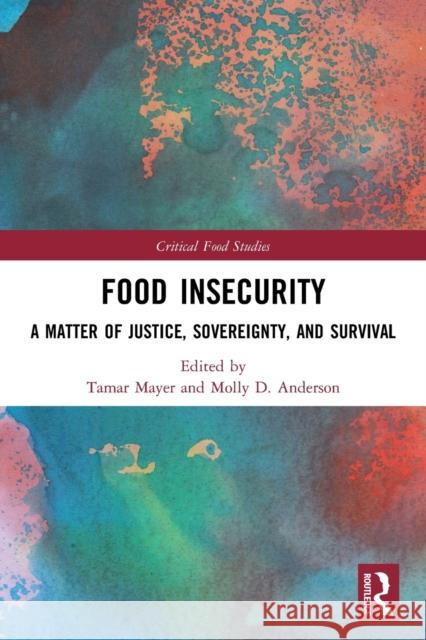Food Insecurity: A Matter of Justice, Sovereignty, and Survival Tamar Mayer Molly D. Anderson 9780367506155 Routledge - książka