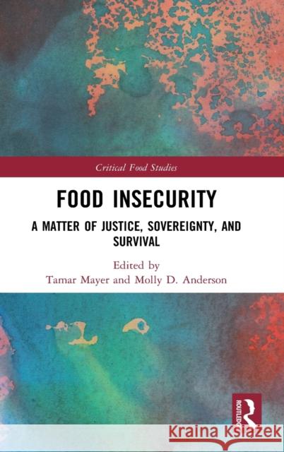 Food Insecurity: A Matter of Justice, Sovereignty, and Survival Tamar Mayer Molly D. Anderson 9781138358850 Routledge - książka