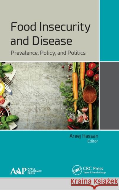 Food Insecurity and Disease: Prevalence, Policy, and Politics Areej Hassan 9781771884914 Apple Academic Press - książka