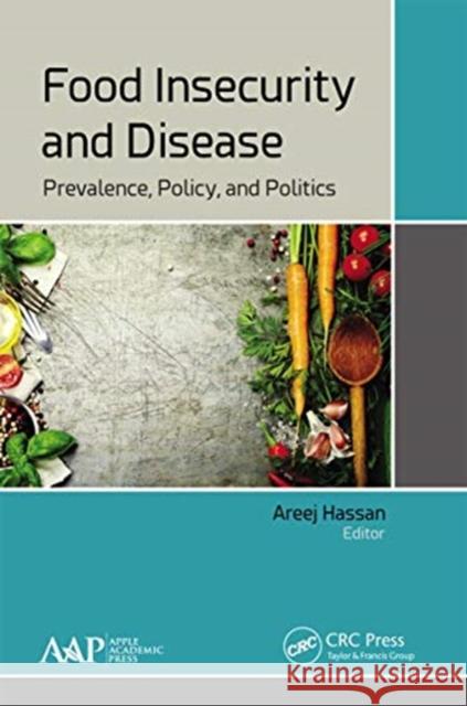 Food Insecurity and Disease: Prevalence, Policy, and Politics Areej Hassan 9781774636886 Apple Academic Press - książka