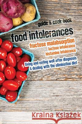 Food Intolerances: Fructose Malabsorption, Lactose and Histamine Intolerance: living and eating well after diagnosis & dealing with the e Masterman, Genny 9781481020312 Createspace - książka