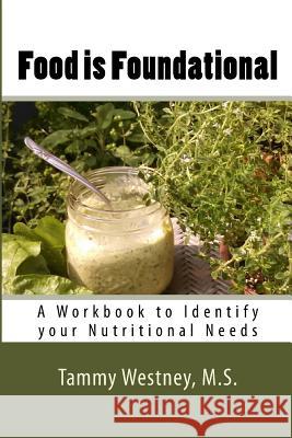 Food is Foundational: A Workbook to Identify your Nutritional Needs Westney MS, Tammy 9781546728757 Createspace Independent Publishing Platform - książka