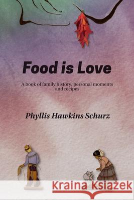 Food is Love Phyllis Hawkins Schurz, Debra Grande 9798657735840 Independently Published - książka