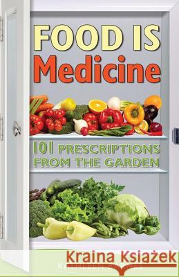 Food Is Medicine: 101 Prescriptions from the Garden Kathleen Barnes 9780996158909 Take Charge Books - książka