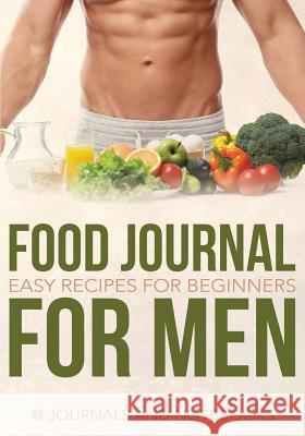 Food Journal for Men: Easy Recipes for Beginners @ Journals and Notebooks 9781683265221 Speedy Publishing LLC - książka