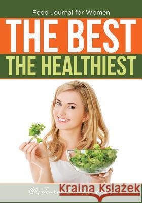 Food Journal for Women. The Best. The Healthiest. @ Journals and Notebooks 9781683265290 Speedy Publishing LLC - książka