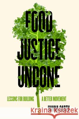 Food Justice Undone: Lessons for Building a Better Movement Volume 88 Hanna Garth 9780520396685 University of California Press - książka