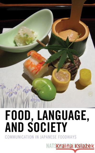 Food, Language, and Society: Communication in Japanese Foodways Natsuko Tsujimura 9781498571333 Lexington Books - książka