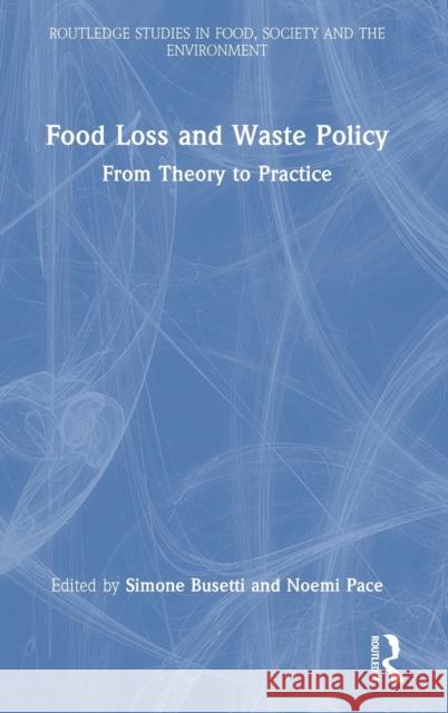 Food Loss and Waste Policy: From Theory to Practice Simone Busetti Noemi Pace 9781032129419 Routledge - książka